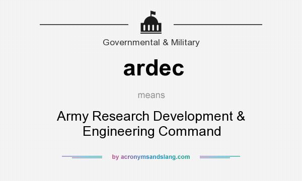What does ardec mean? It stands for Army Research Development & Engineering Command