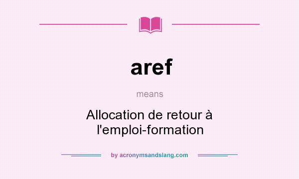 What does aref mean? It stands for Allocation de retour à l`emploi-formation