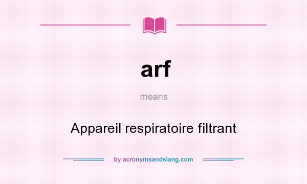 What does arf mean? It stands for Appareil respiratoire filtrant