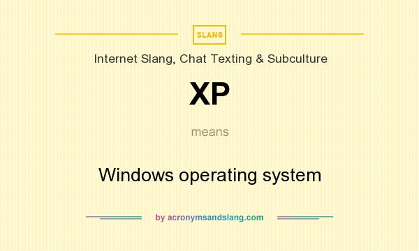 What does XP mean? It stands for Windows operating system