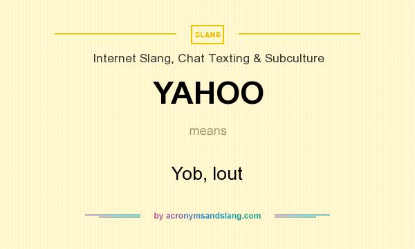 What does YAHOO mean? It stands for Yob, lout