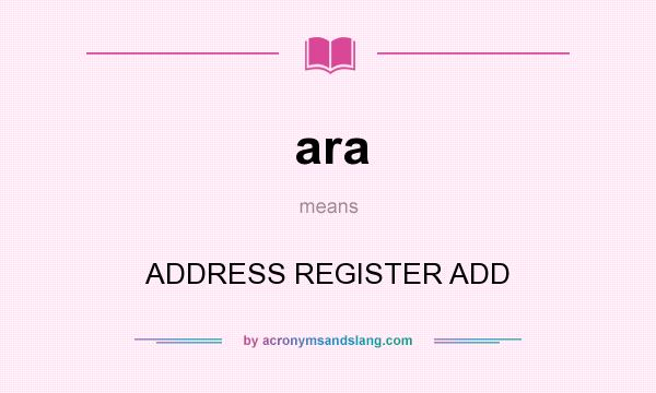 What does ara mean? It stands for ADDRESS REGISTER ADD