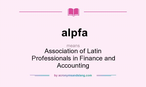 What does alpfa mean? It stands for Association of Latin Professionals in Finance and Accounting