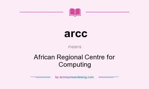 What does arcc mean? It stands for African Regional Centre for Computing