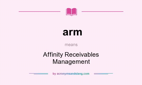 What does arm mean? It stands for Affinity Receivables Management