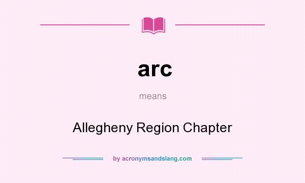 What does arc mean? It stands for Allegheny Region Chapter