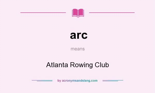 What does arc mean? It stands for Atlanta Rowing Club