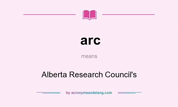 What does arc mean? It stands for Alberta Research Council`s
