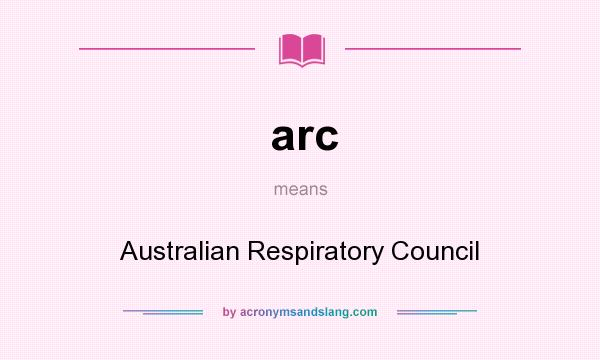 What does arc mean? It stands for Australian Respiratory Council