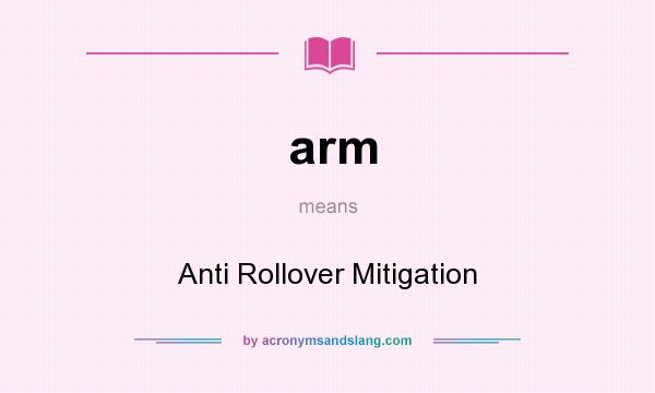 What does arm mean? It stands for Anti Rollover Mitigation