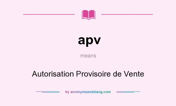 What does apv mean? It stands for Autorisation Provisoire de Vente