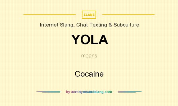What does YOLA mean? It stands for Cocaine