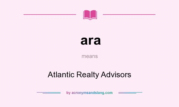 What does ara mean? It stands for Atlantic Realty Advisors