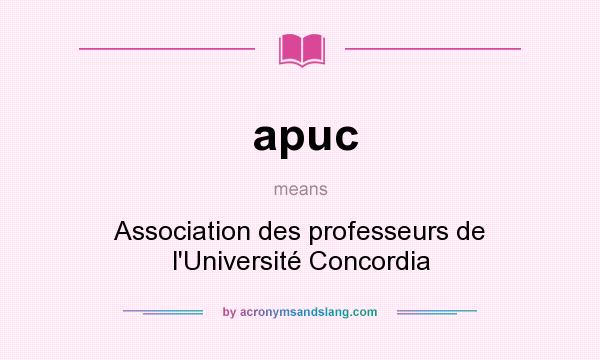 What does apuc mean? It stands for Association des professeurs de l`Université Concordia