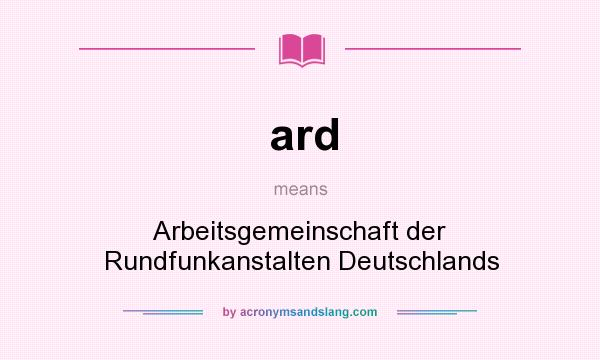 What does ard mean? It stands for Arbeitsgemeinschaft der Rundfunkanstalten Deutschlands