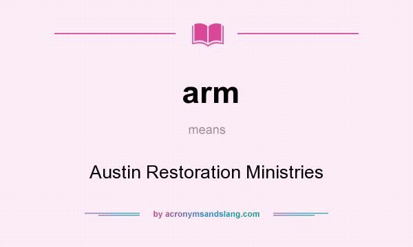 What does arm mean? It stands for Austin Restoration Ministries