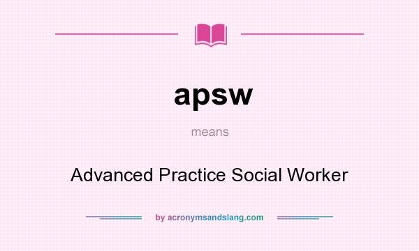 What does apsw mean? It stands for Advanced Practice Social Worker