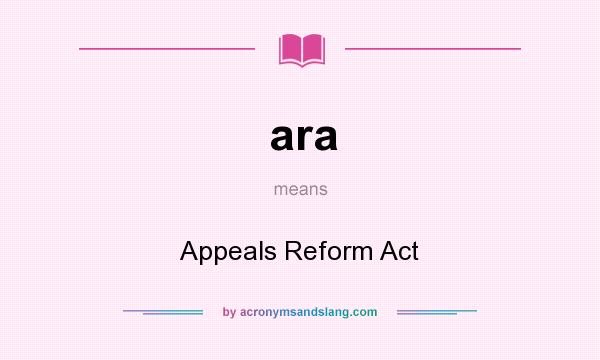 What does ara mean? It stands for Appeals Reform Act