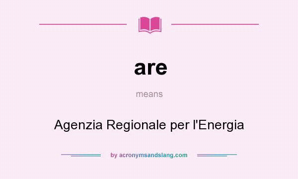 What does are mean? It stands for Agenzia Regionale per l`Energia