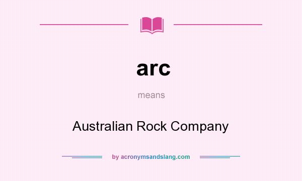 What does arc mean? It stands for Australian Rock Company