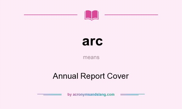 What does arc mean? It stands for Annual Report Cover