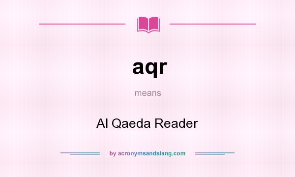 What does aqr mean? It stands for Al Qaeda Reader