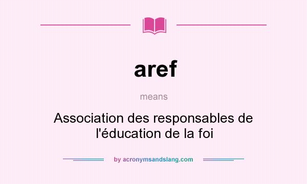 What does aref mean? It stands for Association des responsables de l`éducation de la foi