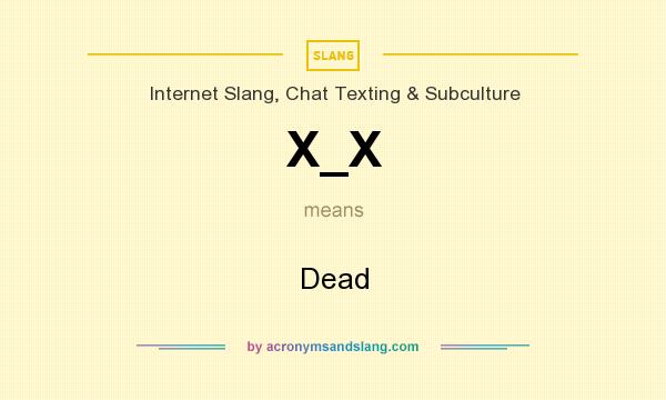 What does X_X mean? It stands for Dead