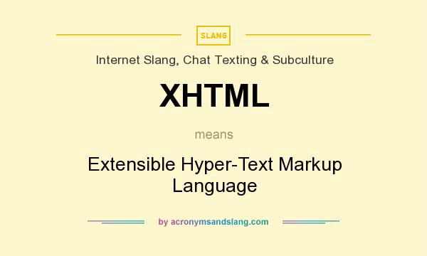 What does XHTML mean? It stands for Extensible Hyper-Text Markup Language