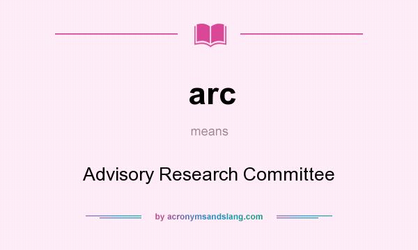 What does arc mean? It stands for Advisory Research Committee