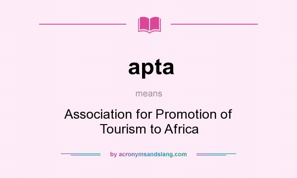 What does apta mean? It stands for Association for Promotion of Tourism to Africa