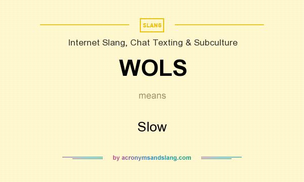 What does WOLS mean? It stands for Slow
