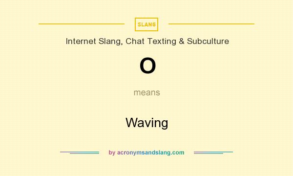 What does O mean? It stands for Waving