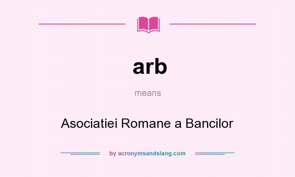 What does arb mean? It stands for Asociatiei Romane a Bancilor