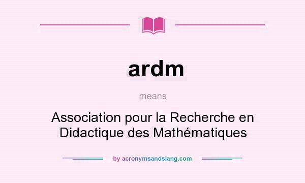 What does ardm mean? It stands for Association pour la Recherche en Didactique des Mathématiques