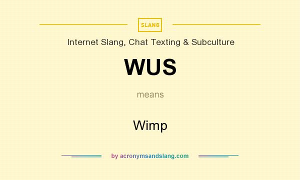 What does WUS mean? It stands for Wimp