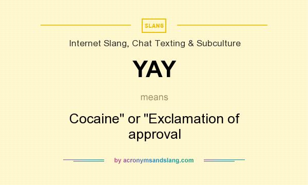 What does YAY mean? It stands for Cocaine
