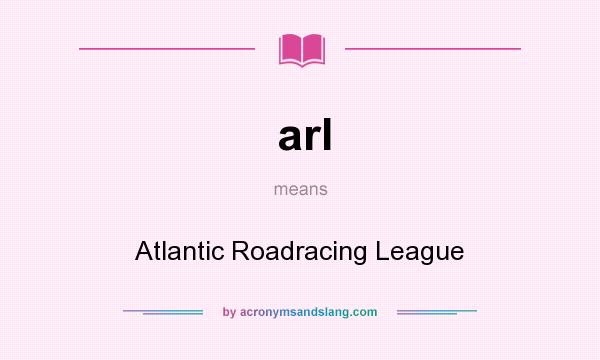 What does arl mean? It stands for Atlantic Roadracing League