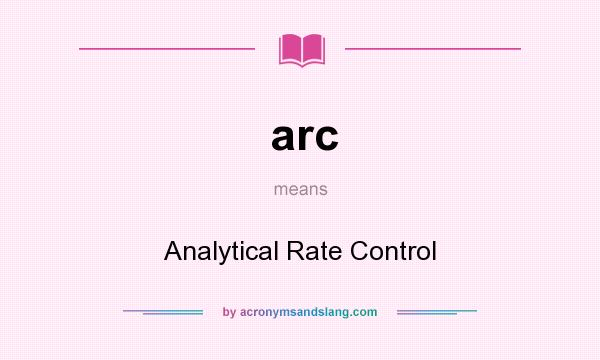 What does arc mean? It stands for Analytical Rate Control