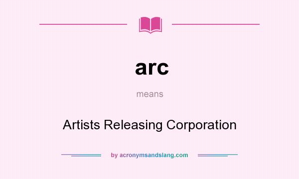 What does arc mean? It stands for Artists Releasing Corporation