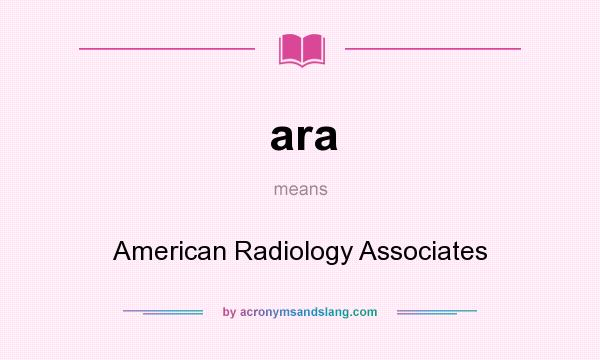 What does ara mean? It stands for American Radiology Associates