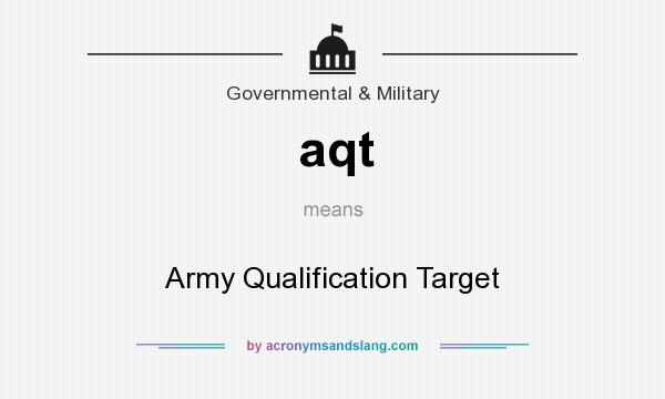 What does aqt mean? It stands for Army Qualification Target