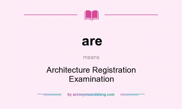 What does are mean? It stands for Architecture Registration Examination