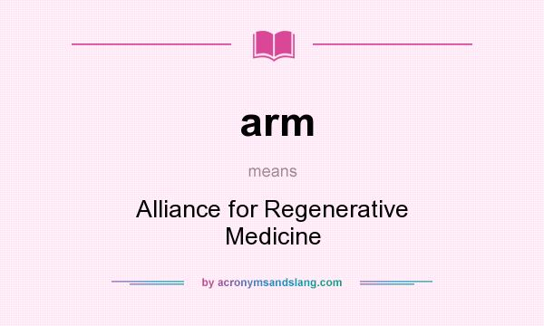 What does arm mean? It stands for Alliance for Regenerative Medicine