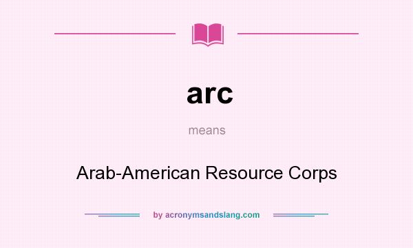 What does arc mean? It stands for Arab-American Resource Corps