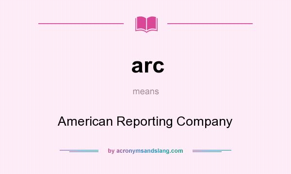 What does arc mean? It stands for American Reporting Company