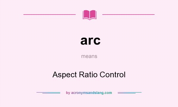 What does arc mean? It stands for Aspect Ratio Control