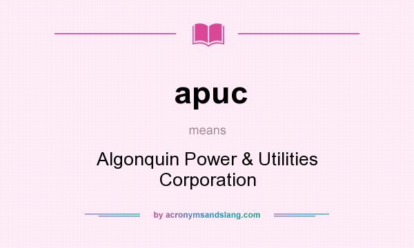 What does apuc mean? It stands for Algonquin Power & Utilities Corporation