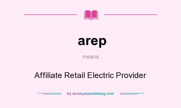 What does arep mean? It stands for Affiliate Retail Electric Provider