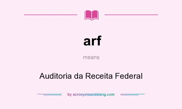 What does arf mean? It stands for Auditoria da Receita Federal